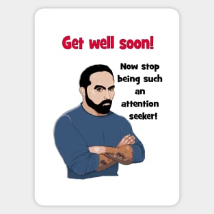 Get well soon - attention seeker! Sticker